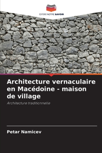 Architecture vernaculaire en Macédoine - maison de village