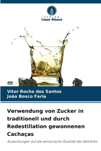 Verwendung von Zucker in traditionell und durch Redestillation gewonnenen Cachaças