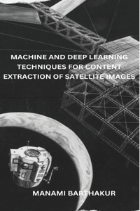 Machine and Deep Learning Techniques for Content Extraction of Satellite Images