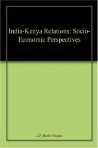 India-Kenya Relations: Socio-Economic Perspectives