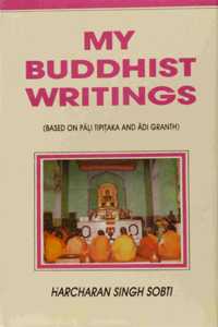 My Buddhist Writings: Based on Pali Tipitaka and Adi Grantha