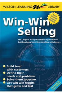 Win-Win Selling: The Original 4-Step Counselor Approach For Building Long-Term Relationships with Buyers