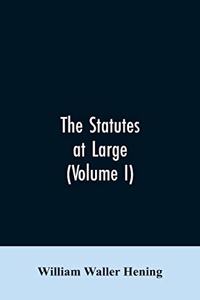 The statutes at large; being a collection of all the laws of Virginia, from the first session of the legislature, in the year 1619. Published pursuant to an act of the General assembly of Virginia, passed on the fifth day of February one thousand e