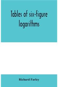 Tables of six-figure logarithms; Containing the Logarithms of numbers from 1 to 10,000, of sines and tangents for every minute of the quadrant, and of sines for every six second of the first two degrees.