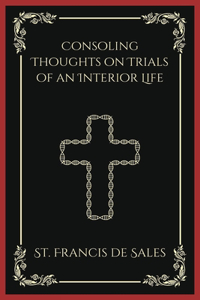 Consoling Thoughts on Trials of an Interior Life