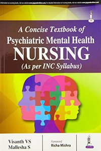A Concise Textbook of Psychiatric Mental Health Nursing (As Per INC Syllabus)