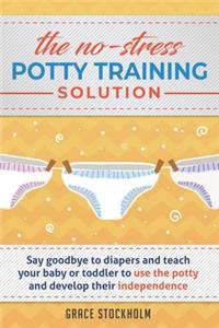 The No-Stress Potty Training Solution