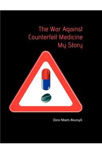 The War Against Counterfeit Medicne. My Story