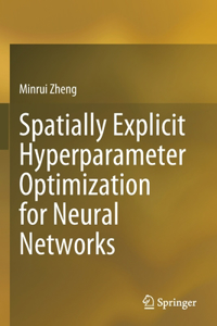 Spatially Explicit Hyperparameter Optimization for Neural Networks