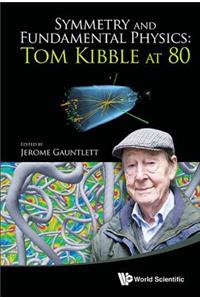 Symmetry and Fundamental Physics: Tom Kibble at 80