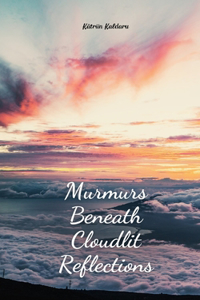 Murmurs Beneath Cloudlit Reflections