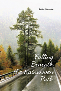 Falling Beneath the Rainwoven Path