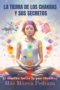 Tierrra De Los Chakras y Sus Secretos