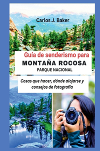 Guía de senderismo al Parque Nacional de las Montañas Rocosas: Cosas que hacer, dónde alojarse y consejos de fotografía.