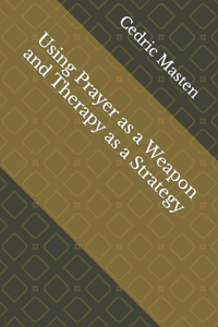 Using Prayer as a Weapon and Therapy as a Strategy
