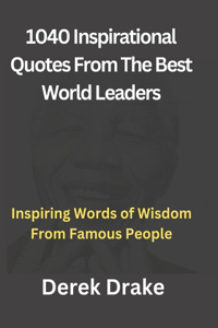 1040 Inspirational Quotes From The Best World Leaders