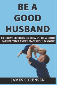 Be A Good Husband