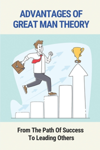 Advantages Of Great Man Theory