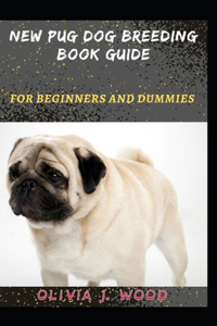 New Pug Dog Breeding Book Guide For Beginners And Dummies