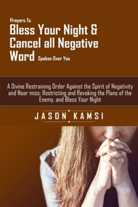 Prayers to Bless Your Night & Cancel All Negative Word Spoken Over You