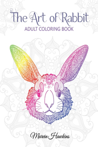 The Art of Rabbit: An Adult Coloring Book with Over 50 Funny and Cute Rabbit pages for Relaxation and Stress Relief