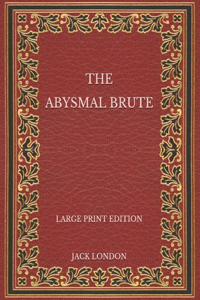 The Abysmal Brute - Large Print Edition