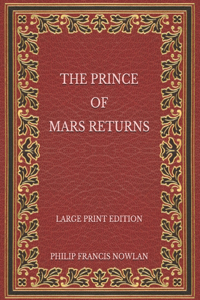 The Prince of Mars Returns - Large Print Edition