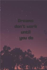 dreams don't work until you do