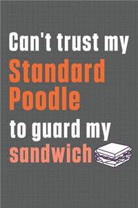 Can't trust my Standard Poodle to guard my sandwich