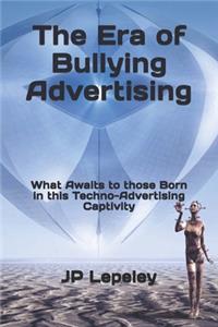 The Era of Bullying Advertising