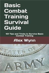 Basic Combat Training Survival Guide