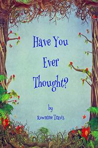 Have You Ever Thought?