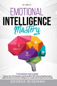 EMOTIONAL INTELLIGENCE MASTERY This Book Includes