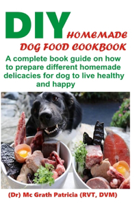DIY Homemade Dog Food Cookbook