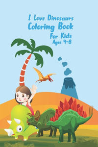 I Love Dinosaurs coloring book for kids Ages 4-8
