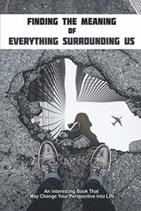 Finding The Meaning Of Everything Surrounding Us: An Interesting Book That May Change Your Perspective Into Life: Mysticism Book