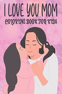 I Love You Mom Coloring Book For Kids