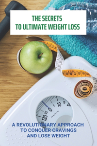 The Secrets To Ultimate Weight Loss
