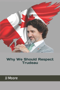 Why We Should Respect Trudeau