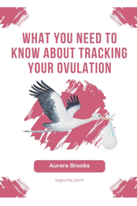 What You Need to Know About Tracking Your Ovulation