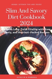 Slim And Savory Diet Cookbook 2024