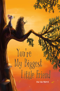 You're My Biggest Small Friend