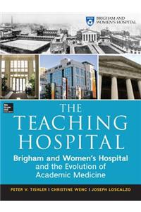 Teaching Hospital: Brigham and Women's Hospital and the Evolution of Academic Medicine