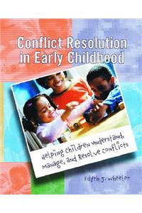 Conflict Resolution in Early Childhood: Helping Children Understand, Manage, and Resolve Conflicts