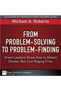 From Problem-Solving to Problem-Finding