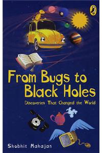 From Bugs to Blackholes: Discoveries That Changed the World