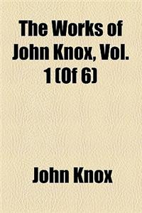 The Works of John Knox, Vol. 1 (of 6)