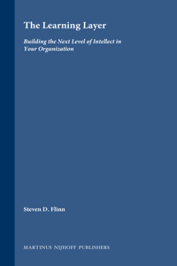 The Learning Layer: Building the Next Level of Intellect in Your Organization
