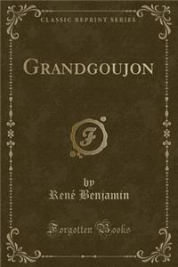 Grandgoujon (Classic Reprint)