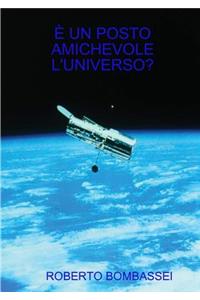 È Un Posto Amichevole l'Universo?